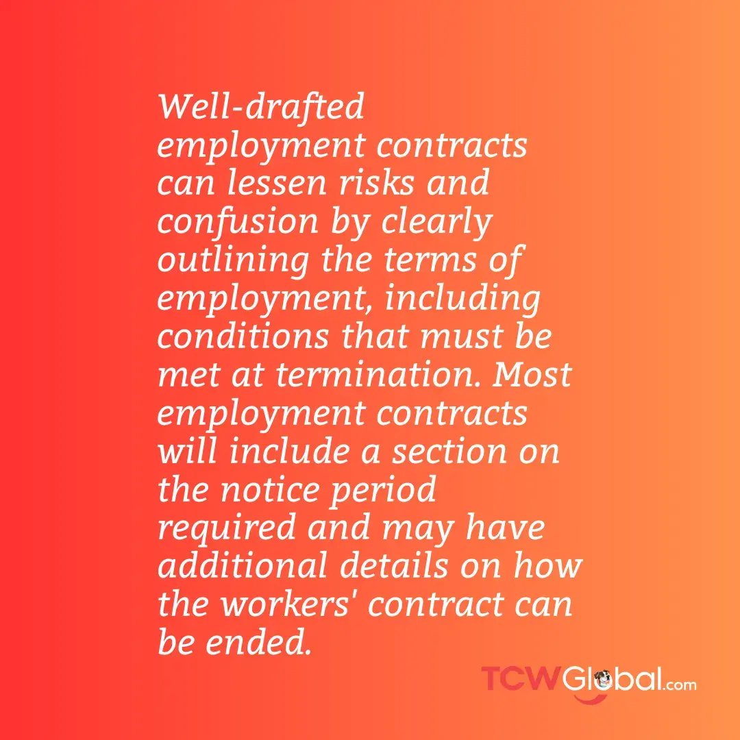 Well-drafted employment contracts can lessen risks and confusion by clearly outlining the terms of employment, including conditions that must be met at termination. Most employment contracts will include a section on the notice period required and may have additional details on how the workers' contract can be ended.