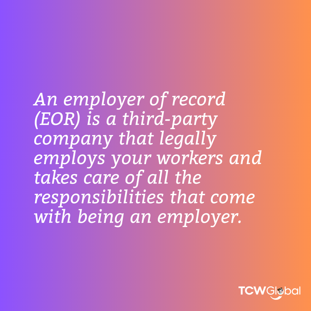 An employer of record (EOR) is a third-party company that legally employs your workers and takes care of all the responsibilities that come with being an employer.