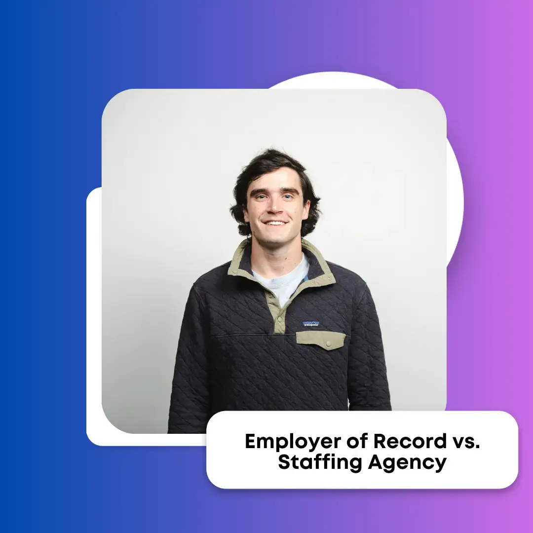 Employer of Record vs. Staffing Agency: Which Should You Hire?