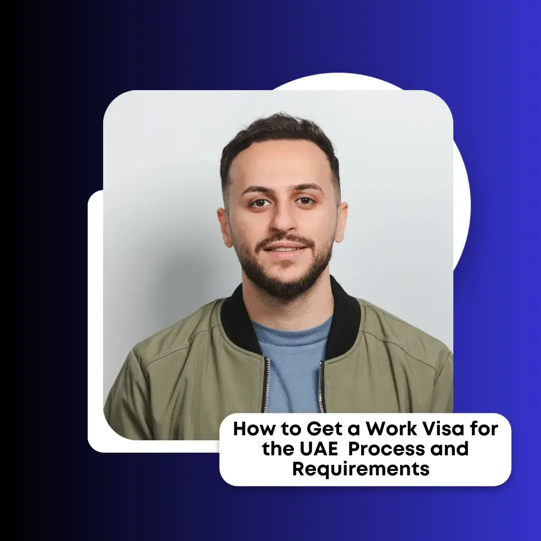 How to Get a Work Visa for the UAE Process and Requirements
