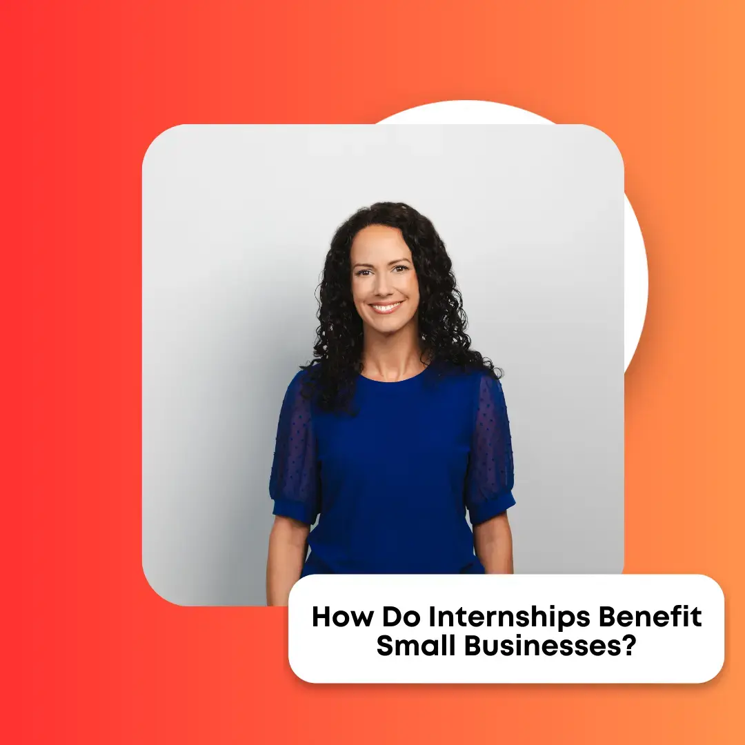 How Do Internships Benefit Small Businesses?