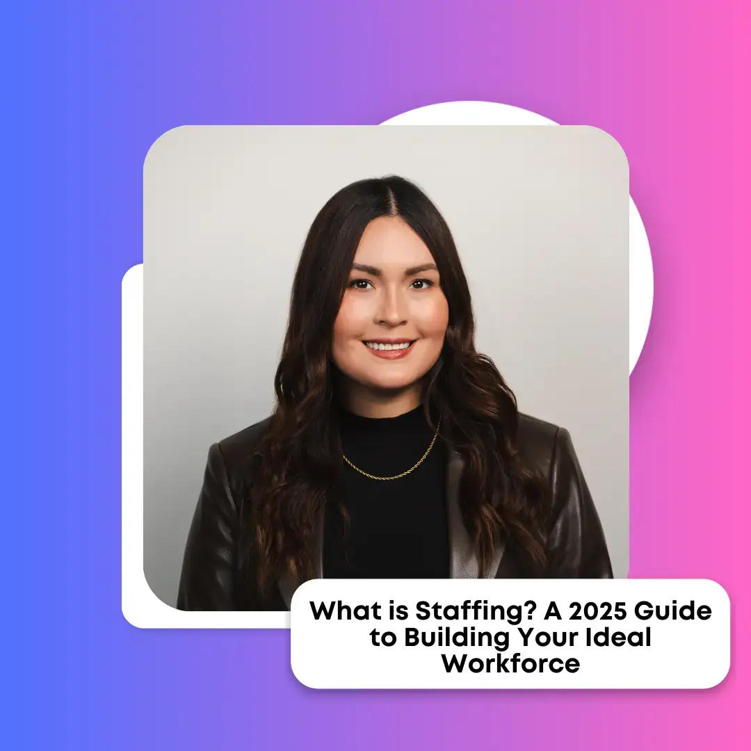 What is Staffing? A 2025 Guide to Building Your Ideal Workforce