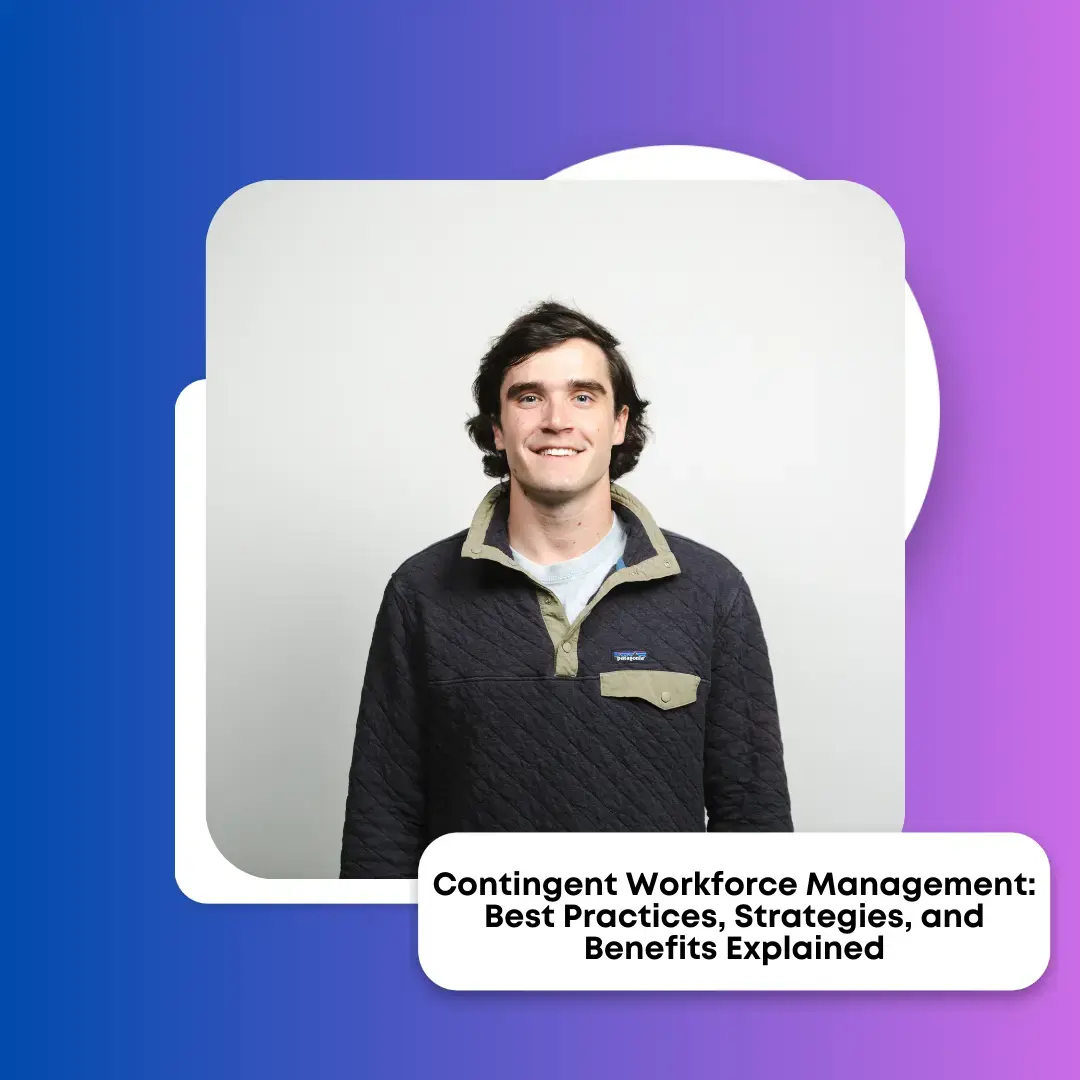 Contingent Workforce Management: Best Practices, Strategies, and Benefits Explained