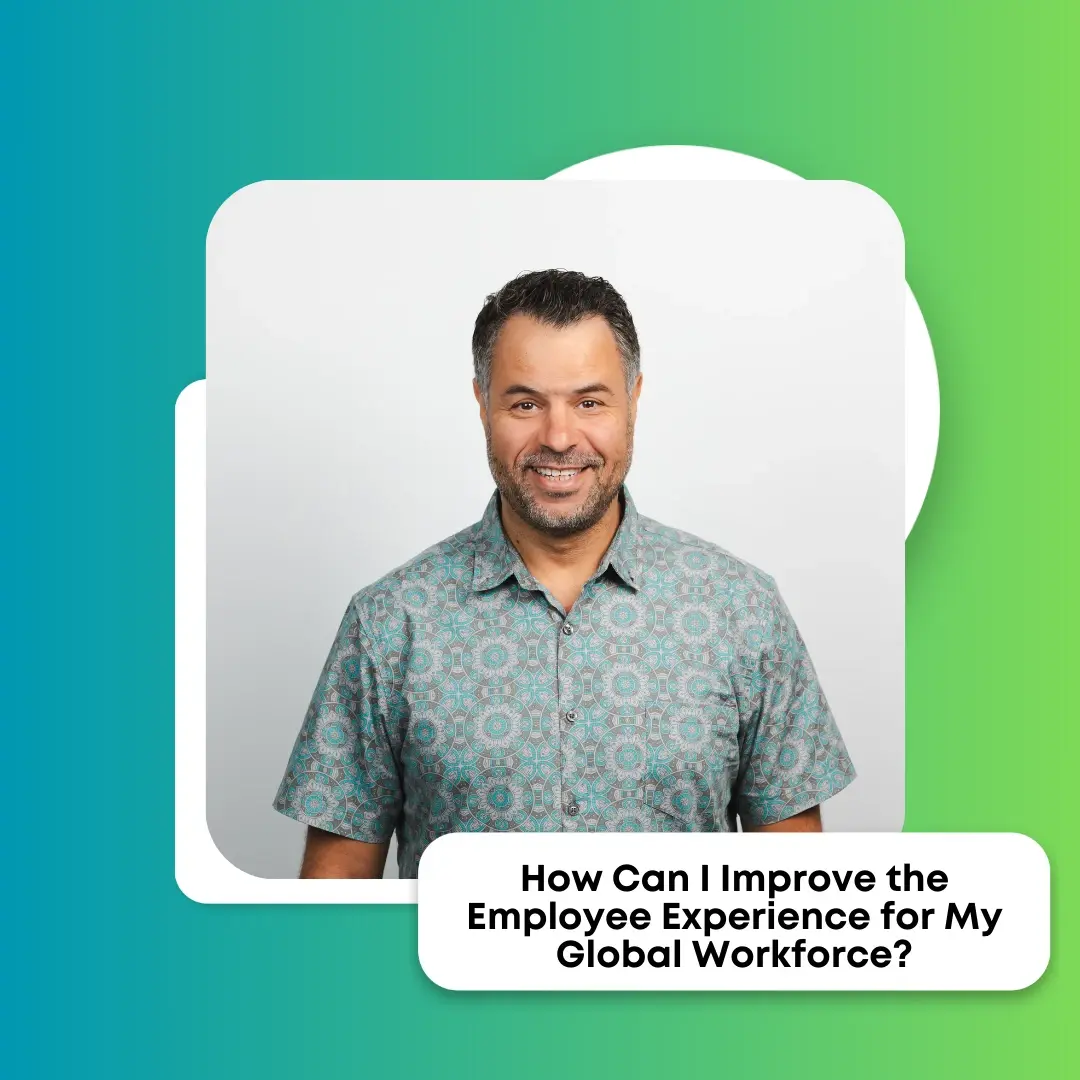 How Can I Improve the Employee Experience for My Global Workforce?